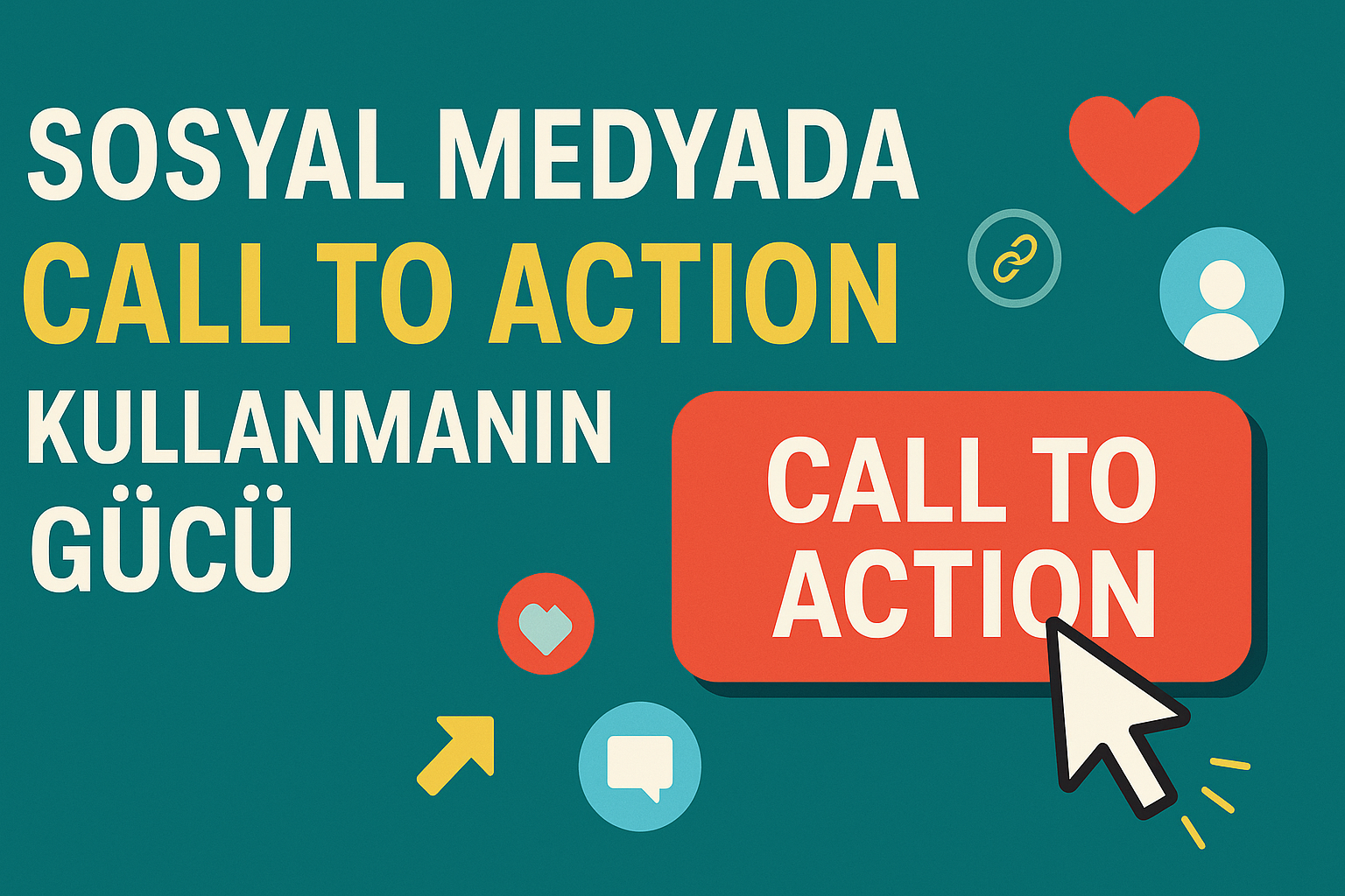 Sosyal Medyada “Call to Action” (CTA) Kullanmanın Gücü