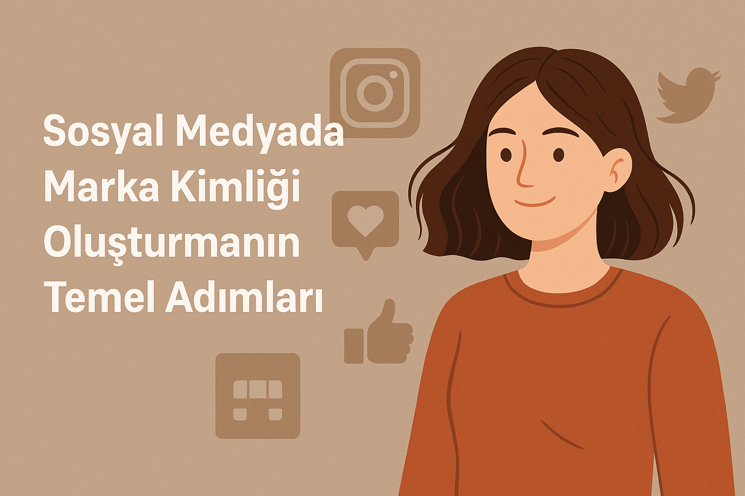 Sosyal Medyada Marka Kimliği Oluşturmanın Temel Adımları