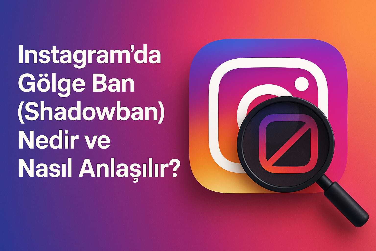Instagram’da Gölge Ban (Shadowban) Nedir ve Nasıl Anlaşılır?