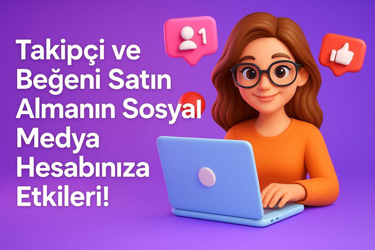 Takipçi ve Beğeni Satın Almanın Sosyal Medya Hesabınıza Etkileri!